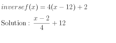 The inverse of f(x)=4(x-12)+2 is (x-2)/4+12